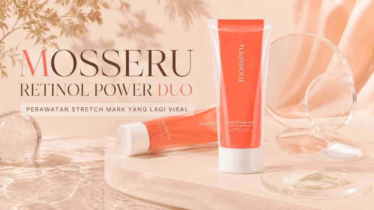 Mosseru Retinol Power Duo Jadi Perawatan Stretch Mark yang Lagi Viral