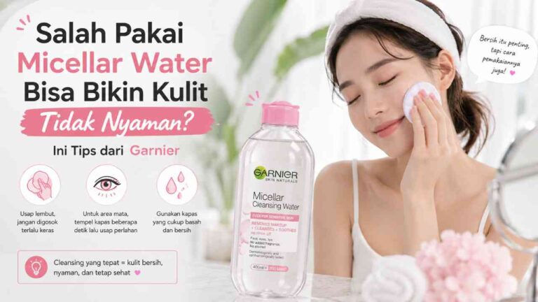 Salah Pakai Micellar Water Bisa Bikin Kulit Tidak Nyaman? Ini Tips dari Garnier