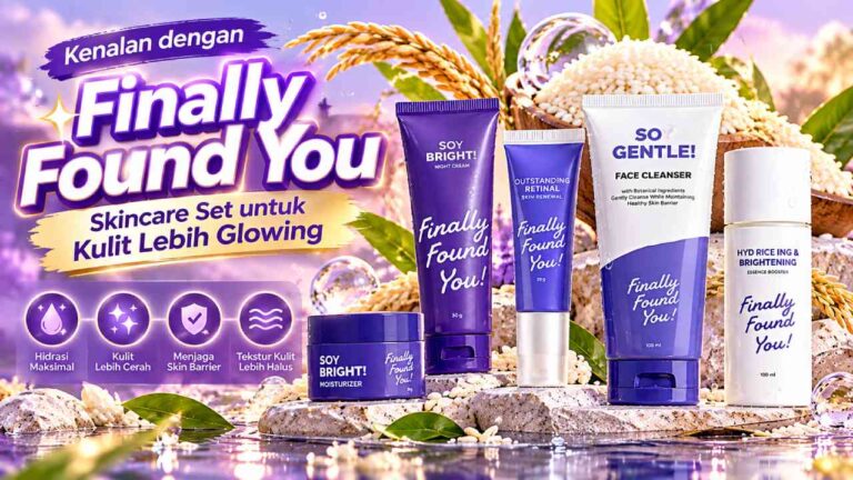 Kenalan dengan Finally Found You, Skincare Set untuk Kulit Lebih Glowing