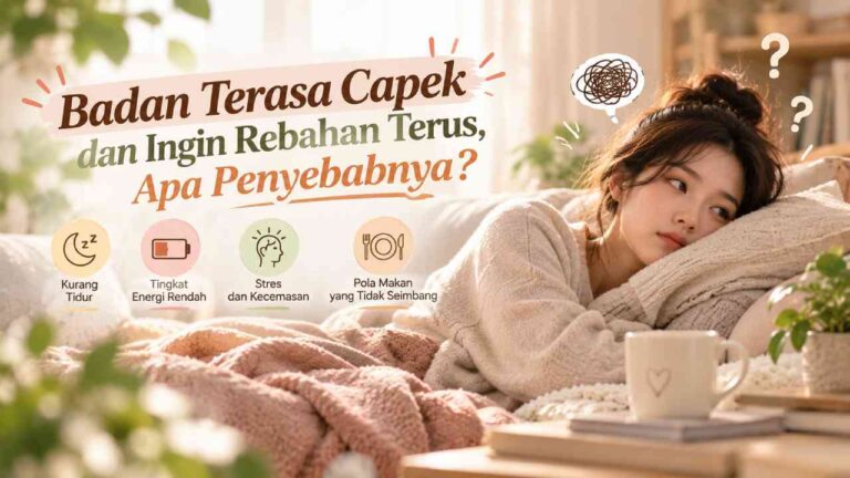 Badan Terasa Capek dan Ingin Rebahan Terus, Apa Penyebabnya?