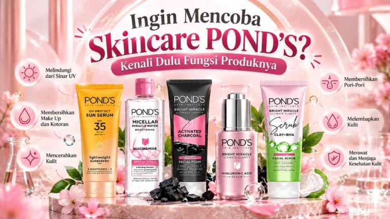 Ingin Mencoba Skincare POND’S? Kenali Dulu Fungsi Produknya