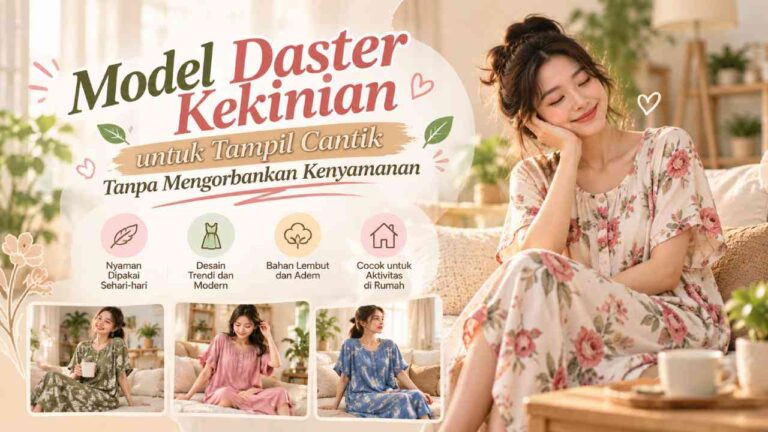 Model Daster Kekinian untuk Tampil Cantik Tanpa Mengorbankan Kenyamanan