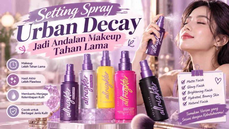 Setting Spray Urban Decay Jadi Andalan Makeup Tahan Lama