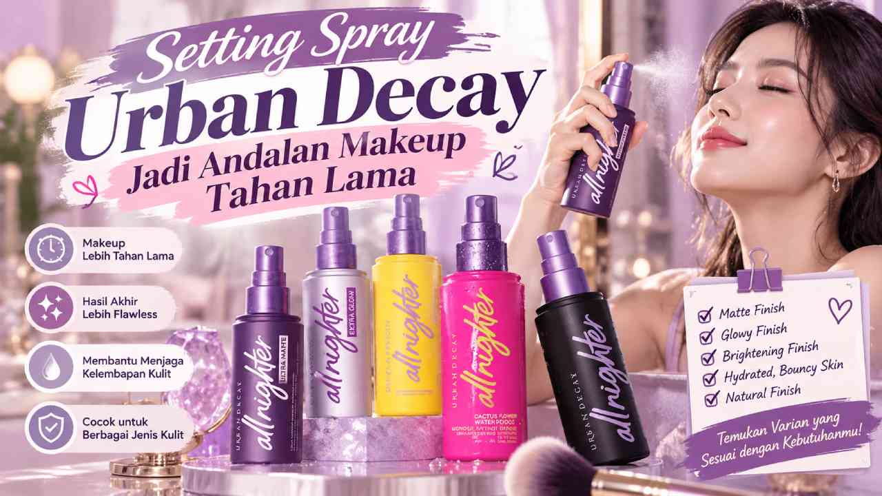 Setting Spray Urban Decay Jadi Andalan Makeup Tahan Lama