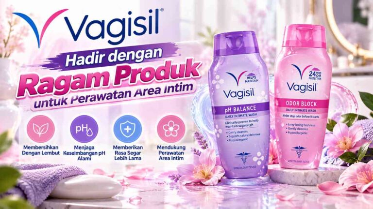 Vagisil Hadir dengan Ragam Produk untuk Perawatan Area Intim